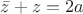 $\bar{z}+z =2a$