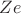 $Ze$