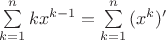 $\sum\limits_{k = 1}^n {kx^{k - 1} }  = \sum\limits_{k = 1}^n {(x^k )'}  $