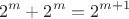 $$2^m+2^m=2^{m+1}$$