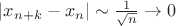 $|x_{n + k} - x_n| \sim \frac{1}{\sqrt{n}} \to 0$
