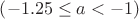$\left(-1.25\leq a<-1\right)$