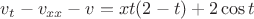 $v_t - v_{xx} - v = xt(2-t) + 2\cos t$