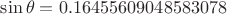 $\sin\theta = 0.16455609048583078$