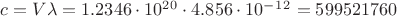 $c=V \lambda =1.2346\cdot10^2^0\cdot4.856\cdot10^-^1^2=599521760$