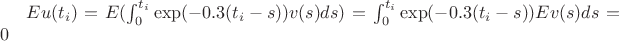 $Eu(t_i)=E(\int_0^{t_i} {\exp(-0.3(t_i-s))v(s)ds})= \int_0^{t_i} {\exp(-0.3(t_i-s))Ev(s)ds}=0 $