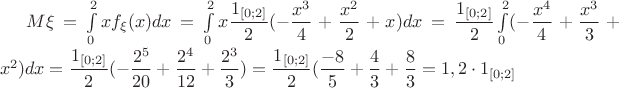 $M\xi =\int\limits_{0}^{2}xf_{\xi}(x)dx=\int\limits_{0}^{2}x\dfrac{\mathb1_{[0;2]}}{2}(-\dfrac{x^3}{4}+\dfrac{x^2}{2}+x)dx=\dfrac{\mathb1_{[0;2]}}{2}\int\limits_{0}^{2}(-\dfrac{x^4}{4}+\dfrac{x^3}{3}+x^2)dx=\dfrac{\mathb1_{[0;2]}}{2}(-\dfrac{2^5}{20}+\dfrac{2^4}{12}+\dfrac{2^3}{3})=\dfrac{\mathb1_{[0;2]}}{2}(\dfrac{-8}{5}+\dfrac{4}{3}+\dfrac{8}{3}=1,2\cdot \mathb1_{[0;2]}$