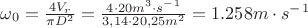 $\omega_{0} =\frac{4V_{r}}{\pi D^{2}}=\frac{{4\cdot 20}{m^3\cdot s^-^1}}{{3,14\cdot 20,25}{m^2}}=1.258 m\cdot {s^-^1}$