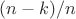 $(n-k)/n$