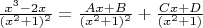 $\frac{x^3-2x}{(x^2+1)^2}
= \frac{Ax+B}{(x^2+1)^2} + \frac{Cx+D}{(x^2+1)}
$