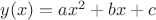 $y(x) = ax^2 + bx + c$