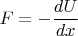 $F=-\dfrac{dU}{dx}$
