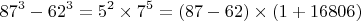 $$ 87^3-62^3=5^2\times7^5=(87-62)\times(1+16806) $$
