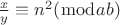 $\[\frac{x}{y} \equiv {n^2}(\bmod ab)\]$
