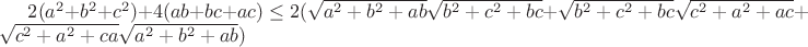 $2(a^2+b^2+c^2)+4(ab+bc+ac) \le 2(\sqrt{a^2+b^2+ab}\sqrt{b^2+c^2+bc}+\sqrt{b^2+c^2+bc}\sqrt{c^2+a^2+ac}+\sqrt{c^2+a^2+ca}\sqrt{a^2+b^2+ab})$