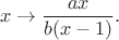 $$
x\to\frac{ax}{b(x-1)}.
$$