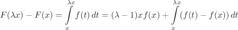 $$
F(\lambda x) - F(x) = \int \limits_x^{\lambda x} f(t)\, dt= (\lambda - 1)xf(x) + \int \limits_x^{\lambda x} (f(t) - f(x))\, dt
$$
