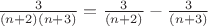 $\frac{3}{(n+2)(n+3)}=\frac{3}{(n+2)}-\frac{3}{(n+3)}$