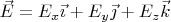 $\vec E=E_x\vec\imath+E_y\vec\jmath+E_z\vec k$
