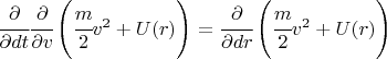 $ \cfrac{\partial}{\partial dt} \cfrac{\partial}{\partial v} \left( \cfrac{m}{2} v^2 + U(r) \right) = \cfrac{\partial}{\partial dr} \left( \cfrac{m}{2} v^2 + U(r) \right) $