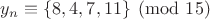 $y_n\equiv \{8,4,7,11\} \pmod {15}$