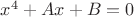 $x^4+Ax+B=0$ $x^4+Ax+B=0$