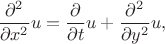 $$\dfrac{\partial^2}{\partial x^2}u=\dfrac{\partial}{\partial t}u+\dfrac{\partial^2}{\partial y^2}u,$$ $$\dfrac{\partial^2}{\partial x^2}u=\dfrac{\partial}{\partial t}u+\dfrac{\partial^2}{\partial y^2}u,$$