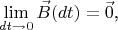 $$\lim_{dt\to 0}\vec B(dt)=\vec 0\text{,}$$