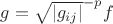$g = {{\sqrt{\left\lvert g_{ij} \right\rvert}}^{-p}}f$ $g = {{\sqrt{\left\lvert g_{ij} \right\rvert}}^{-p}}f$