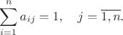 $$
\sum_{i=1}^{n}a_{ij}=1, \quad j=\overline{1,n}.
$$