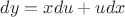 $~~~dy=xdu+udx$