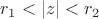 $r_1<|z|<r_2$