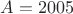 $A = 2005$