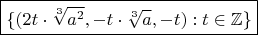 $\boxed{\{(2t\cdot \sqrt[3]{a^2},-t\cdot \sqrt[3]{a},-t):t\in \mathbb{Z}\}}$