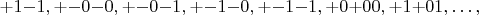$+1{-}1, +{-}0{-}0, +{-}0{-}1, +{-}1{-}0, +{-}1{-}1, +0{+}00, +1{+}01, \ldots,$
