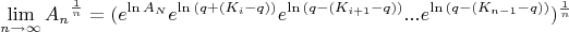 $$\lim\limits_{n\to\infty}^{}{A_n}^\frac{1}{n}={(e^{\ln{A_N}}e^{\ln{(q+(K_i-q))}}e^{\ln{(q-(K_{i+1}-q))}}...e^{\ln{(q-(K_{n-1}-q))}})^{\frac{1}{n}}$$