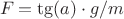 $ {F_тр} = \tg (a)\cdot g/ m$