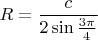 $R = \dfrac {c}{2\sin\frac{3\pi}{4}}$