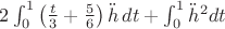 $2 \int_0^1 \left( \frac{t}{3} + \frac56 \right) \ddot{h}\,dt + \int_0^1 \ddot{h}^2 dt$ $2 \int_0^1 \left( \frac{t}{3} + \frac56 \right) \ddot{h}\,dt + \int_0^1 \ddot{h}^2 dt$