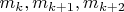 $m_k, m_{k+1}, m_{k+2}$