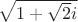 $\sqrt{1+\sqrt{2}i}$
