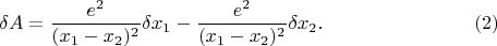 $$\delta A = \dfrac{e^2}{(x_1 - x_2)^2}\delta x_1 - \dfrac{e^2}{(x_1 - x_2)^2}\delta x_2.  \eqno (2)$$