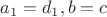 $a_1=d_1, b=c$