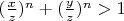 $(\frac xz)^n+(\frac yz)^n>1$