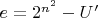 $e=2^{n^2}-U'$