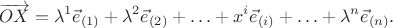 $$\overrightarrow{OX}=\lambda^1\vec{e}_{(1)}+\lambda^2\vec{e}_{(2)}+\ldots+x^i\vec{e}_{(i)}+\ldots+\lambda^n\vec{e}_{(n)}.$$