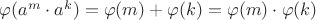 $\varphi(a^m \cdot a^k)=\varphi(m) + \varphi(k) = \varphi(m) \cdot \varphi(k) $