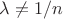 $\lambda \neq 1/n$