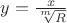 $y=\frac{x}{\sqrt[m]{R}}$