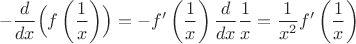 $$
-\frac{d}{dx}\Bigl( f\left(\frac{1}{x}\right)\Bigr)=- f'\left(\frac{1}{x}\right)\frac{d}{dx}\frac{1}{x}=\frac{1}{x^2}f'\left(\frac{1}{x}\right)
$$